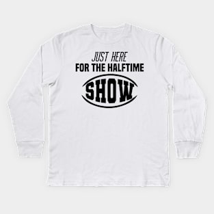 Just Here For The Halftime Show Kids Long Sleeve T-Shirt